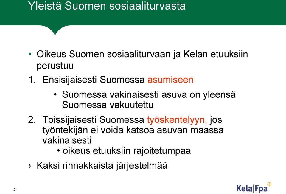 Ensisijaisesti Suomessa asumiseen Suomessa vakinaisesti asuva on yleensä Suomessa