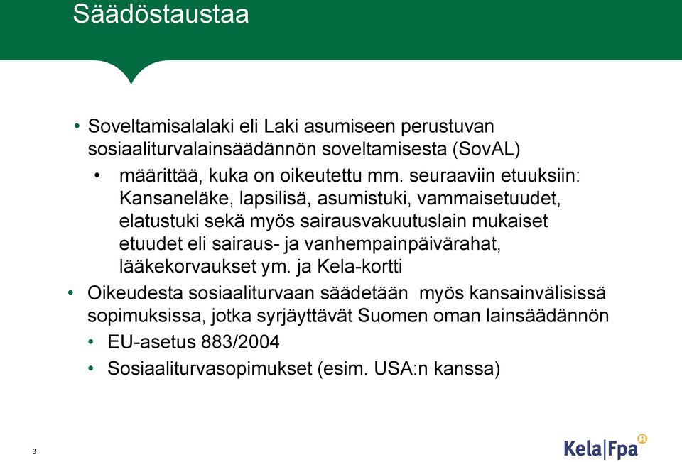 seuraaviin etuuksiin: Kansaneläke, lapsilisä, asumistuki, vammaisetuudet, elatustuki sekä myös sairausvakuutuslain mukaiset etuudet