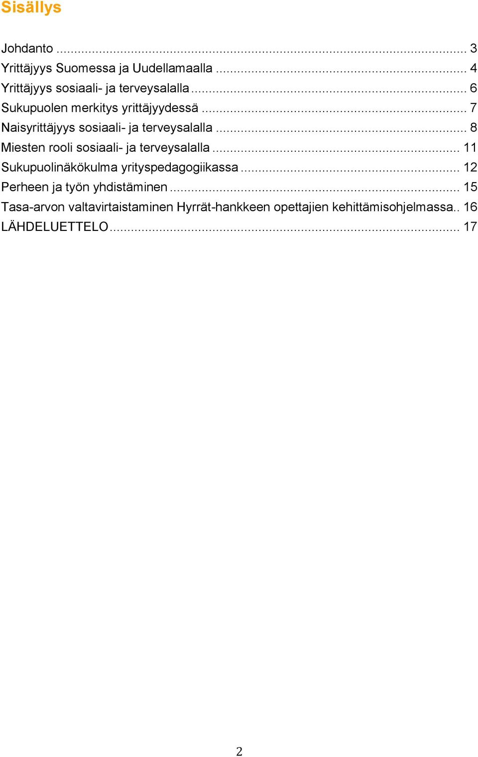 .. 8 Miesten rooli sosiaali- ja terveysalalla... 11 Sukupuolinäkökulma yrityspedagogiikassa.