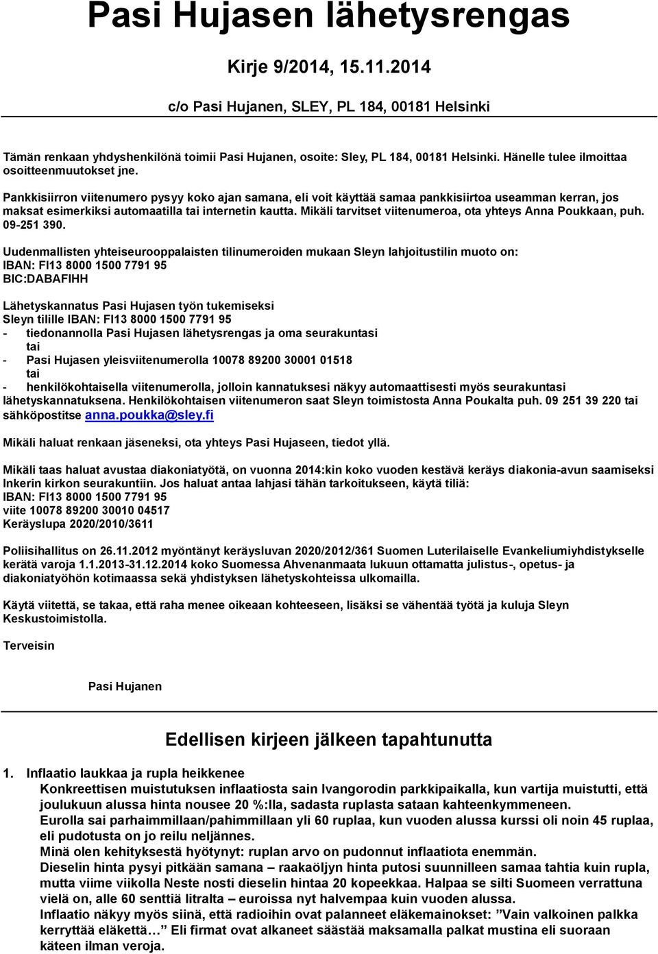 Pankkisiirron viitenumero pysyy koko ajan samana, eli voit käyttää samaa pankkisiirtoa useamman kerran, jos maksat esimerkiksi automaatilla tai internetin kautta.