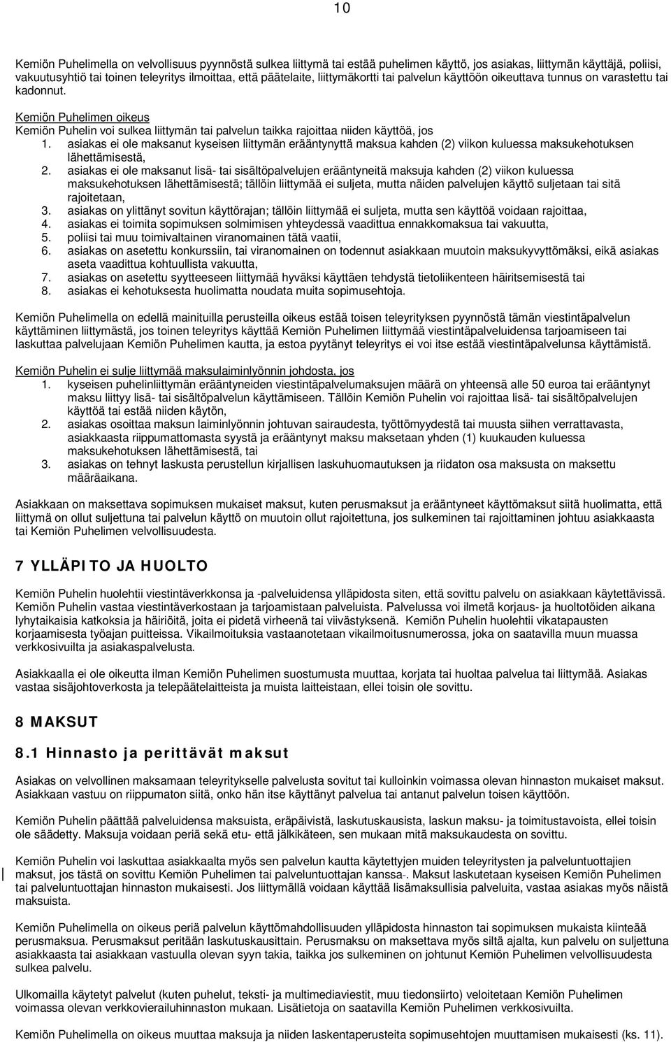 asiakas ei ole maksanut kyseisen liittymän erääntynyttä maksua kahden (2) viikon kuluessa maksukehotuksen lähettämisestä, 2.