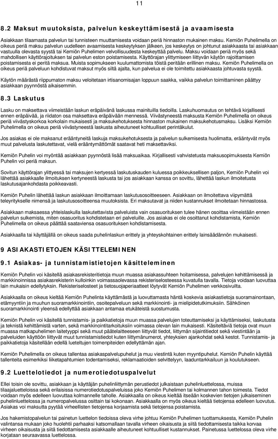 velvollisuudesta keskeyttää palvelu. Maksu voidaan periä myös sekä mahdollisen käyttörajoituksen tai palvelun eston poistamisesta.