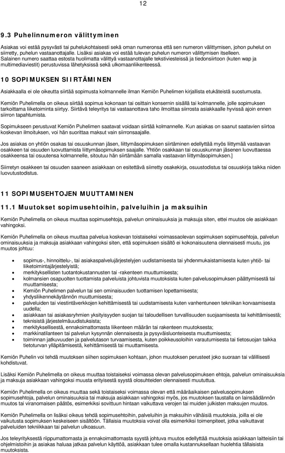 Salainen numero saattaa estosta huolimatta välittyä vastaanottajalle tekstiviesteissä ja tiedonsiirtoon (kuten wap ja multimediaviestit) perustuvissa lähetyksissä sekä ulkomaanliikenteessä.