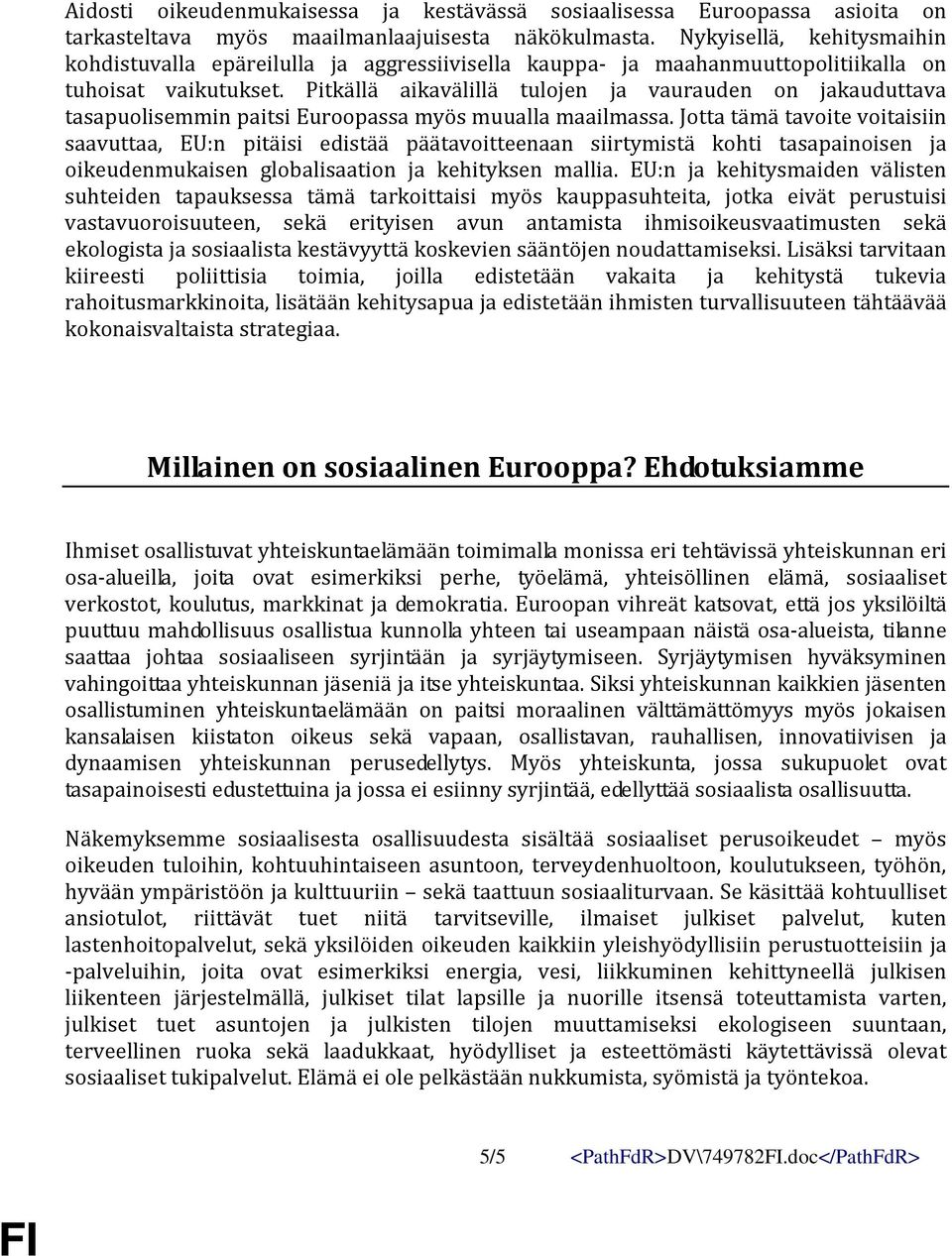 Pitkällä aikavälillä tulojen ja vaurauden on jakauduttava tasapuolisemmin paitsi Euroopassa myös muualla maailmassa.