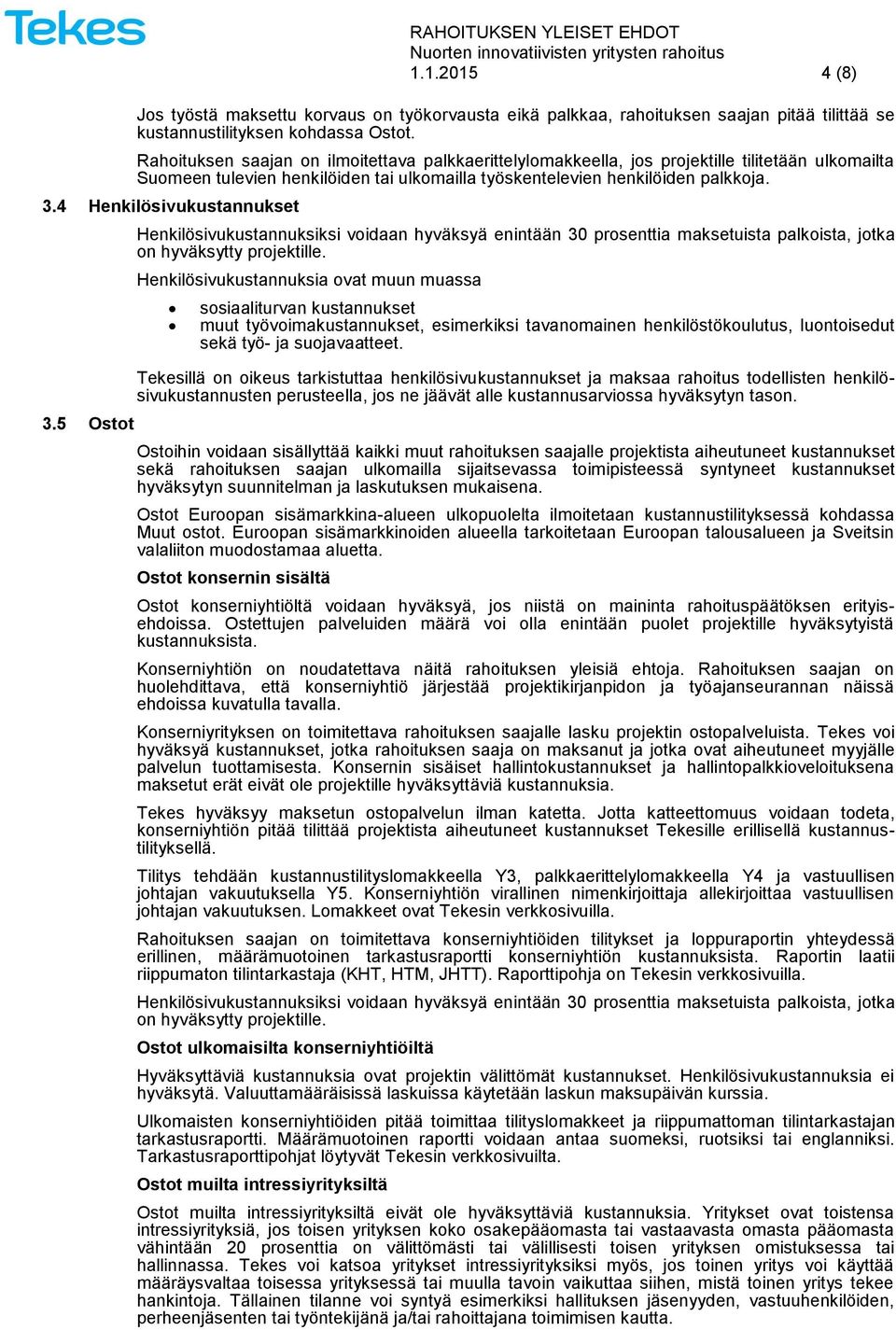 4 Henkilösivukustannukset 3.5 Ostot Henkilösivukustannuksiksi voidaan hyväksyä enintään 30 prosenttia maksetuista palkoista, jotka on hyväksytty projektille.