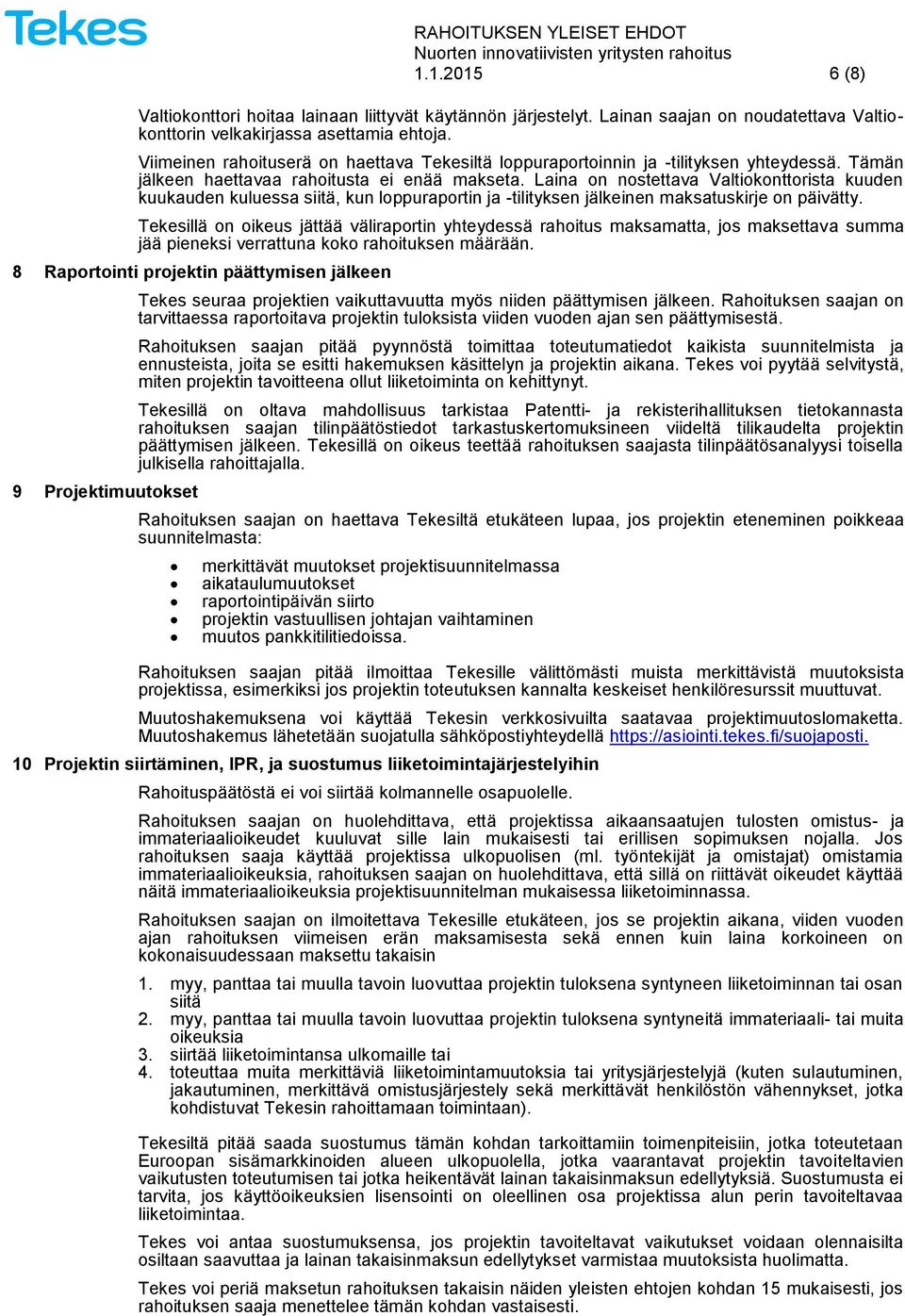 Laina on nostettava Valtiokonttorista kuuden kuukauden kuluessa siitä, kun loppuraportin ja -tilityksen jälkeinen maksatuskirje on päivätty.