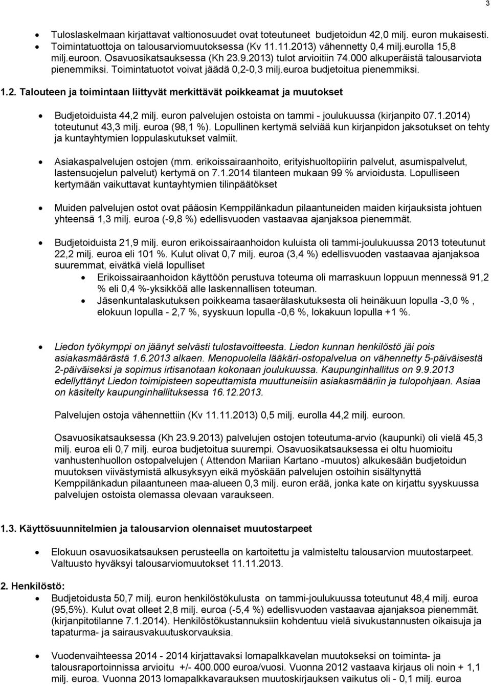 euron palvelujen ostoista on tammi - joulukuussa (kirjanpito 7.1.214) toteutunut 43,3 milj. euroa (98,1 %).