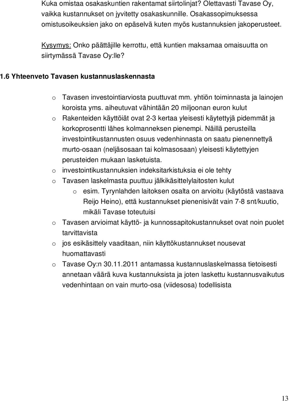 6 Yhteenveto Tavasen kustannuslaskennasta o Tavasen investointiarviosta puuttuvat mm. yhtiön toiminnasta ja lainojen koroista yms.