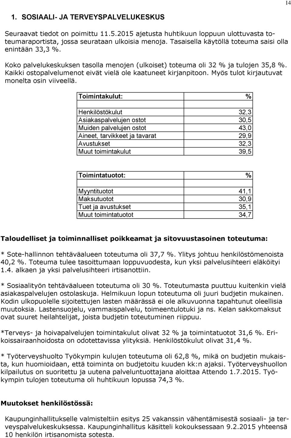 Kaikki ostopalvelumenot eivät vielä ole kaatuneet kirjanpitoon. Myös tulot kirjautuvat monelta osin viiveellä.
