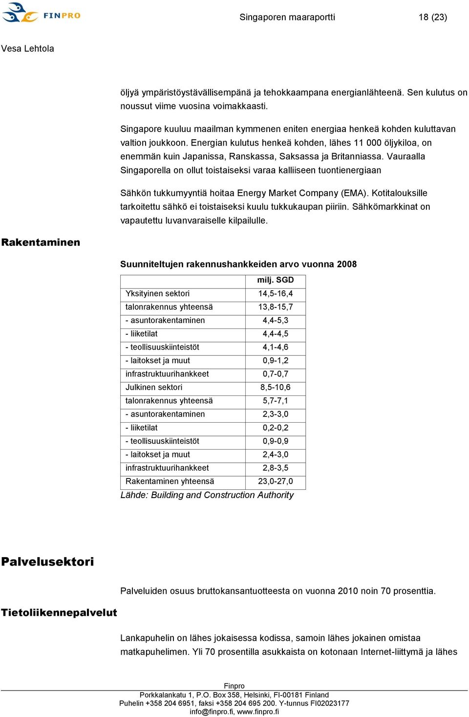 Energian kulutus henkeä kohden, lähes 11 000 öljykiloa, on enemmän kuin Japanissa, Ranskassa, Saksassa ja Britanniassa.