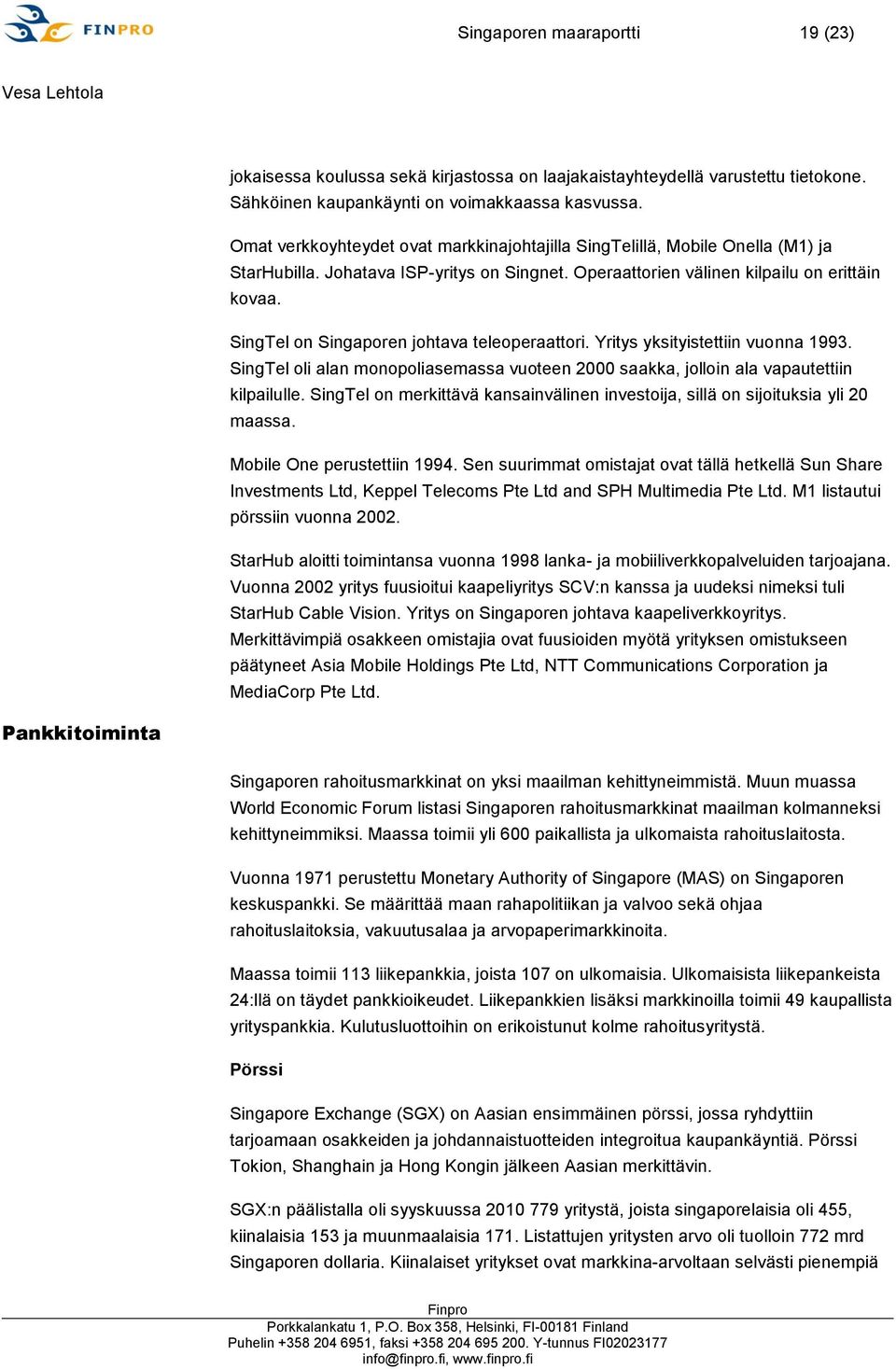 SingTel on Singaporen johtava teleoperaattori. Yritys yksityistettiin vuonna 1993. SingTel oli alan monopoliasemassa vuoteen 2000 saakka, jolloin ala vapautettiin kilpailulle.