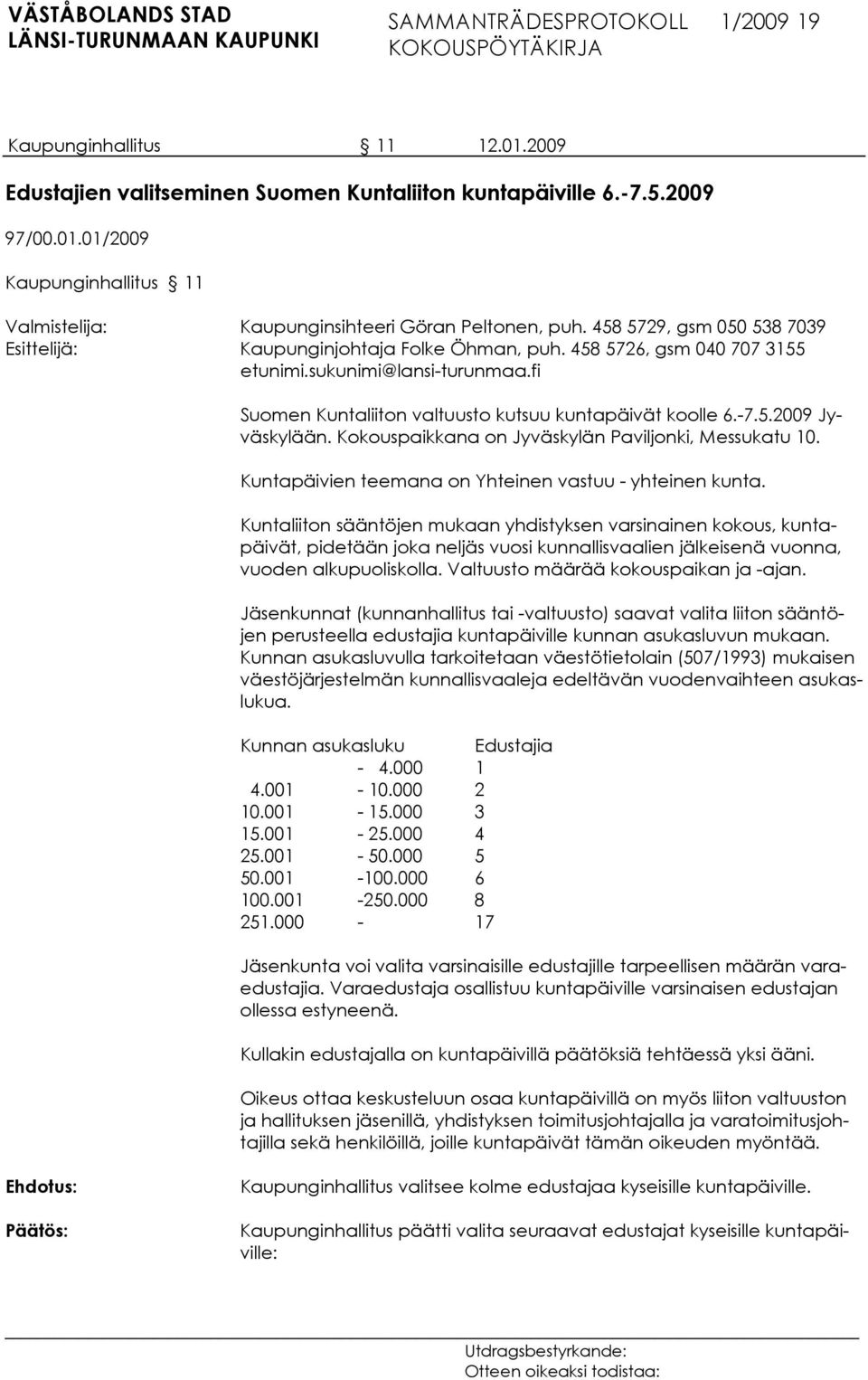 Kokouspaikkana on Jyväskylän Paviljonki, Messukatu 10. Kuntapäivien teemana on Yhteinen vastuu - yhteinen kunta.