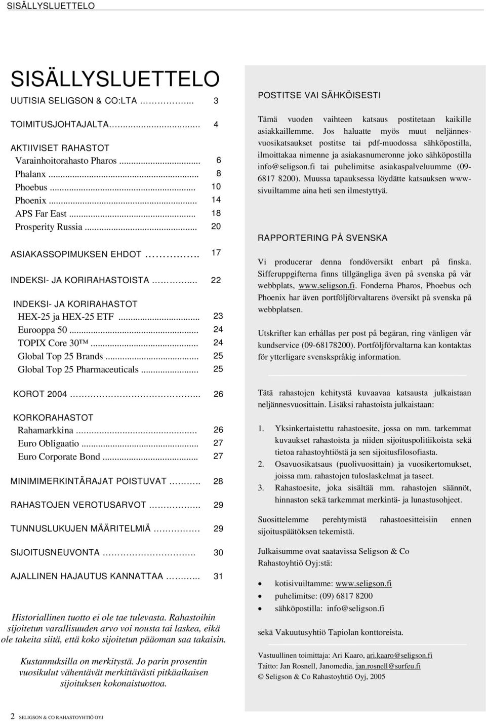 .. 24 Global Top 25 Brands... 25 Global Top 25 Pharmaceuticals... 25 KOROT 2004... 26 KORKORAHASTOT Rahamarkkina... 26 Euro Obligaatio... 27 Euro Corporate Bond... 27 MINIMIMERKINTÄRAJAT POISTUVAT.