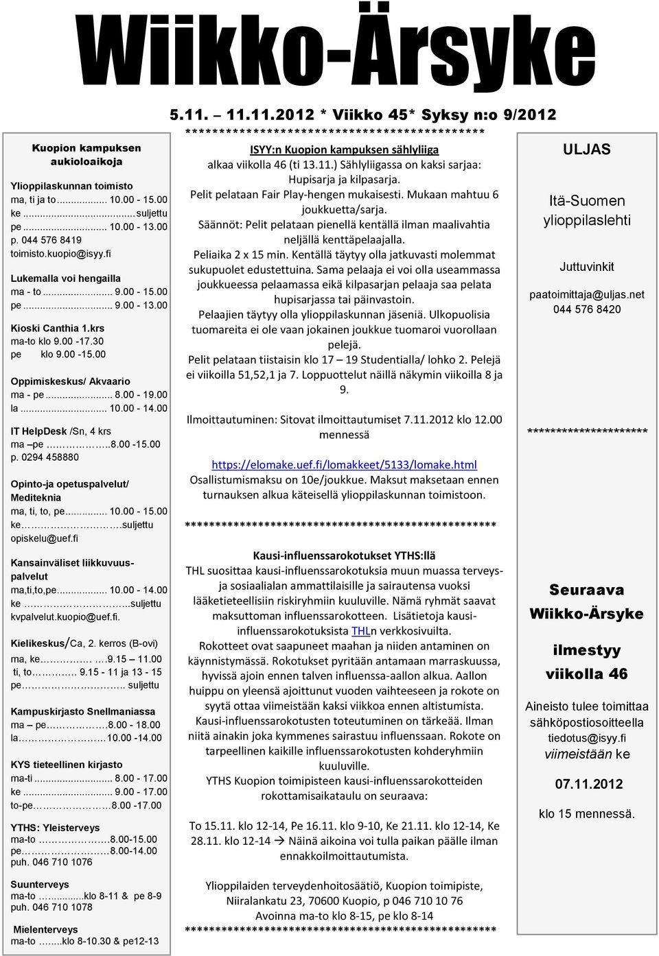 00 IT HelpDesk /Sn, 4 krs ma pe..8.00-15.00 p. 0294 458880 Opinto-ja opetuspalvelut/ Mediteknia ma, ti, to, pe... 10.00-15.00 ke.suljettu opiskelu@uef.fi Kansainväliset liikkuvuuspalvelut ma,ti,to,pe.