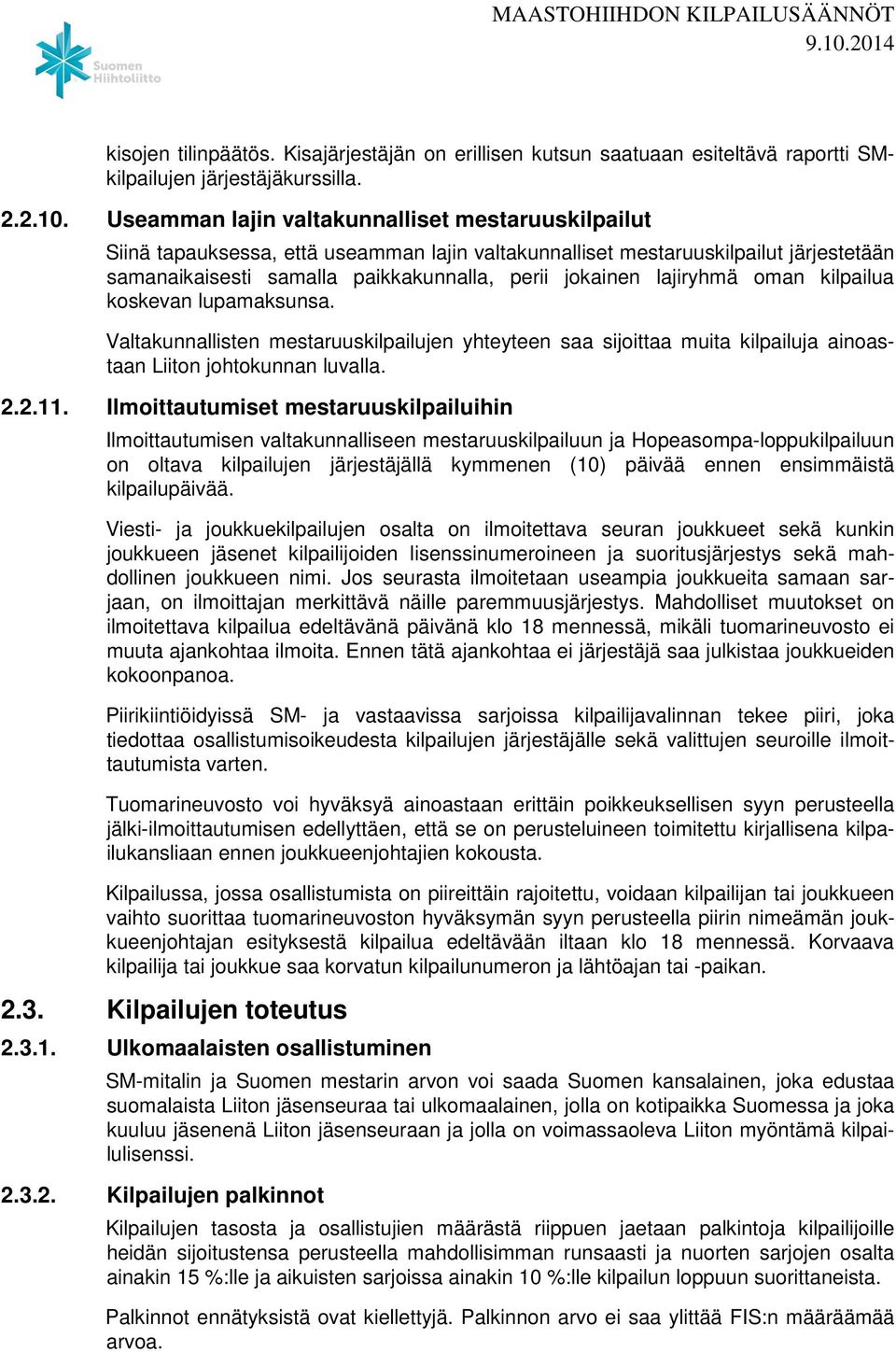 lajiryhmä oman kilpailua koskevan lupamaksunsa. Valtakunnallisten mestaruuskilpailujen yhteyteen saa sijoittaa muita kilpailuja ainoastaan Liiton johtokunnan luvalla. 2.2.11.