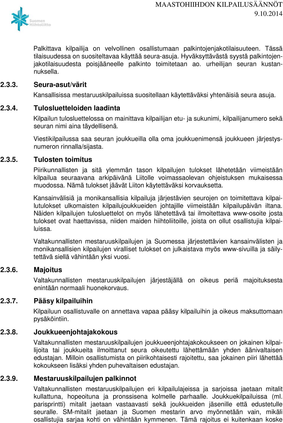 3. Seura-asut/värit Kansallisissa mestaruuskilpailuissa suositellaan käytettäväksi yhtenäisiä seura asuja. 2.3.4.