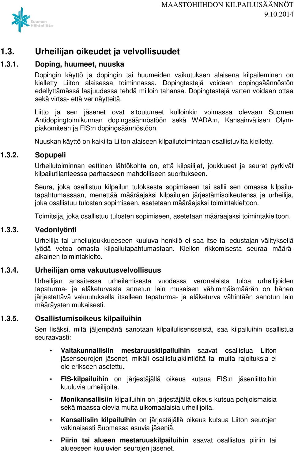 Dopingtestejä voidaan dopingsäännöstön edellyttämässä laajuudessa tehdä milloin tahansa. Dopingtestejä varten voidaan ottaa sekä virtsa- että verinäytteitä.