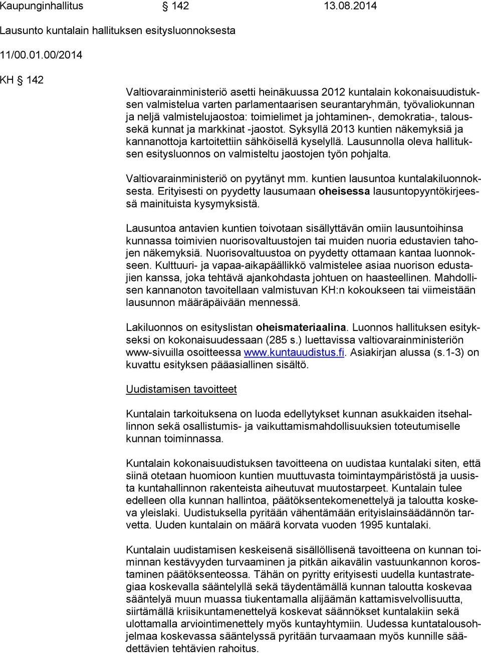 00/2014 KH 142 Valtiovarainministeriö asetti heinäkuussa 2012 kuntalain ko ko nais uu dis tuksen valmistelua varten parlamentaarisen seurantaryhmän, työvaliokunnan ja neljä valmistelujaostoa: