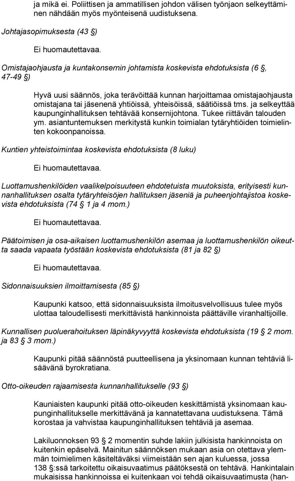 jäsenenä yhtiöissä, yhteisöissä, säätiöissä tms. ja sel keyt tää kaupunginhallituksen tehtävää konsernijohtona. Tukee riittävän ta lou den ym.