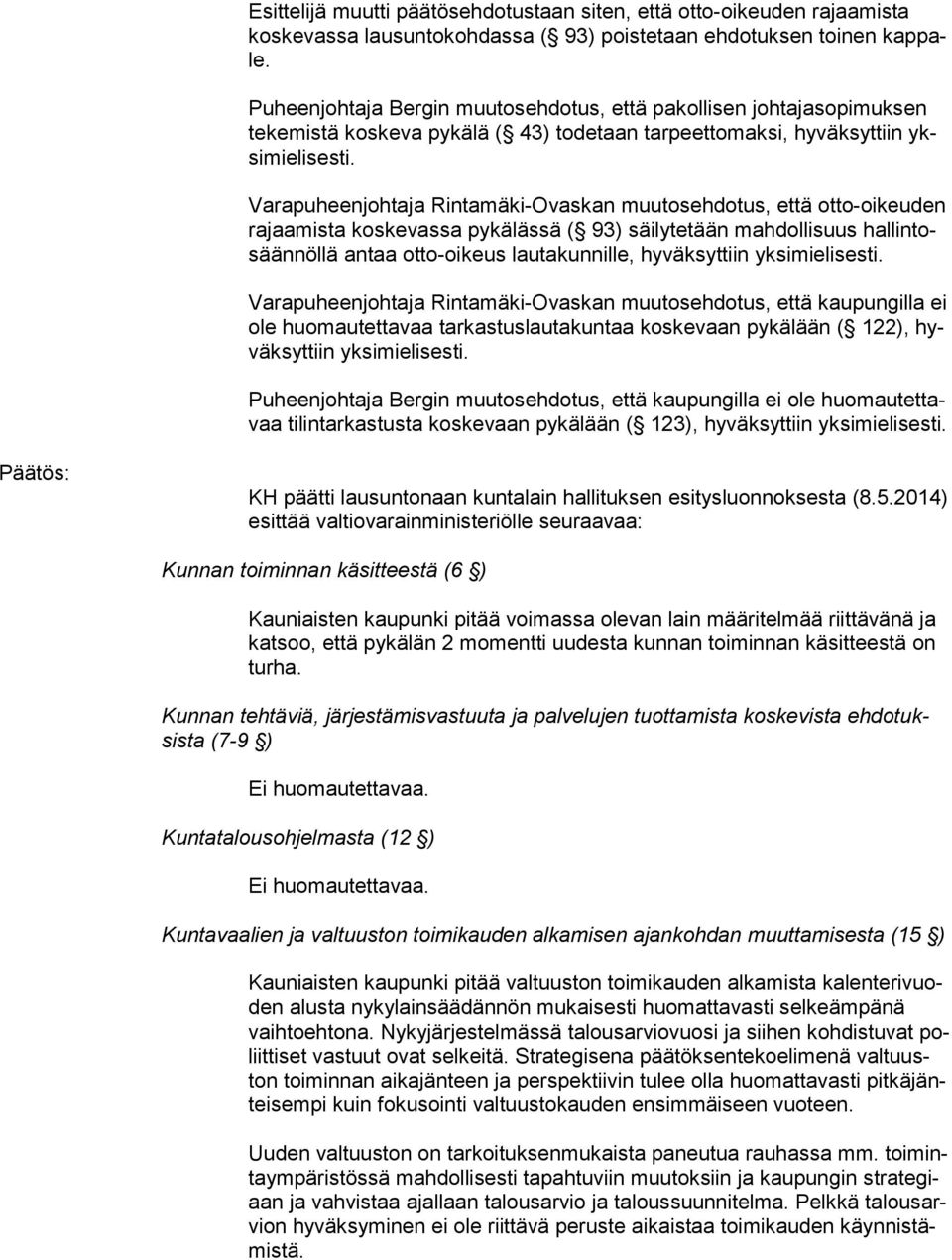 Varapuheenjohtaja Rintamäki-Ovaskan muutosehdotus, että otto-oikeuden ra jaa mis ta koskevassa pykälässä ( 93) säilytetään mahdollisuus hal lin tosään nöl lä antaa otto-oikeus lautakunnille,