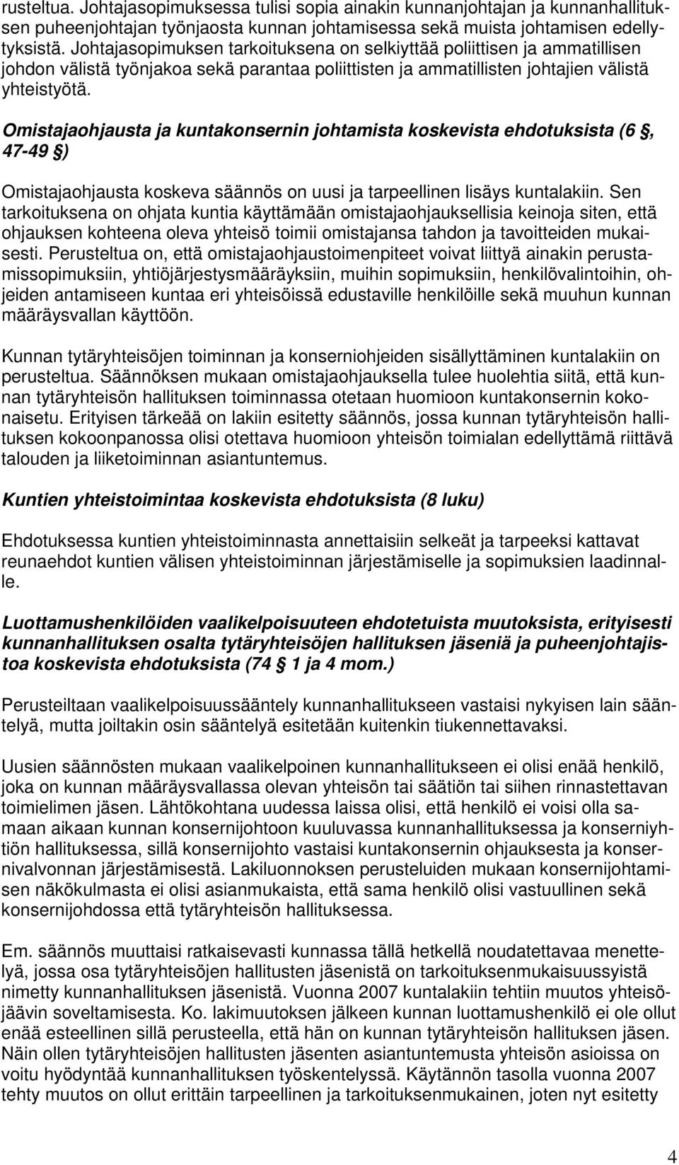 Omistajaohjausta ja kuntakonsernin johtamista koskevista ehdotuksista (6, 47-49 ) Omistajaohjausta koskeva säännös on uusi ja tarpeellinen lisäys kuntalakiin.