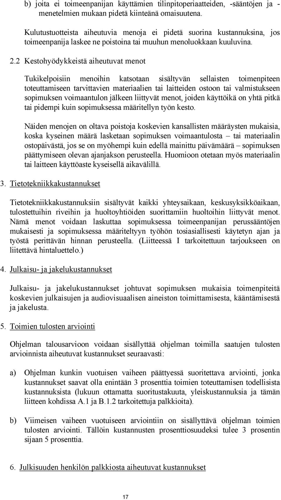 2 Kestohyödykkeistä aiheutuvat menot Tukikelpoisiin menoihin katsotaan sisältyvän sellaisten toimenpiteen toteuttamiseen tarvittavien materiaalien tai laitteiden ostoon tai valmistukseen sopimuksen