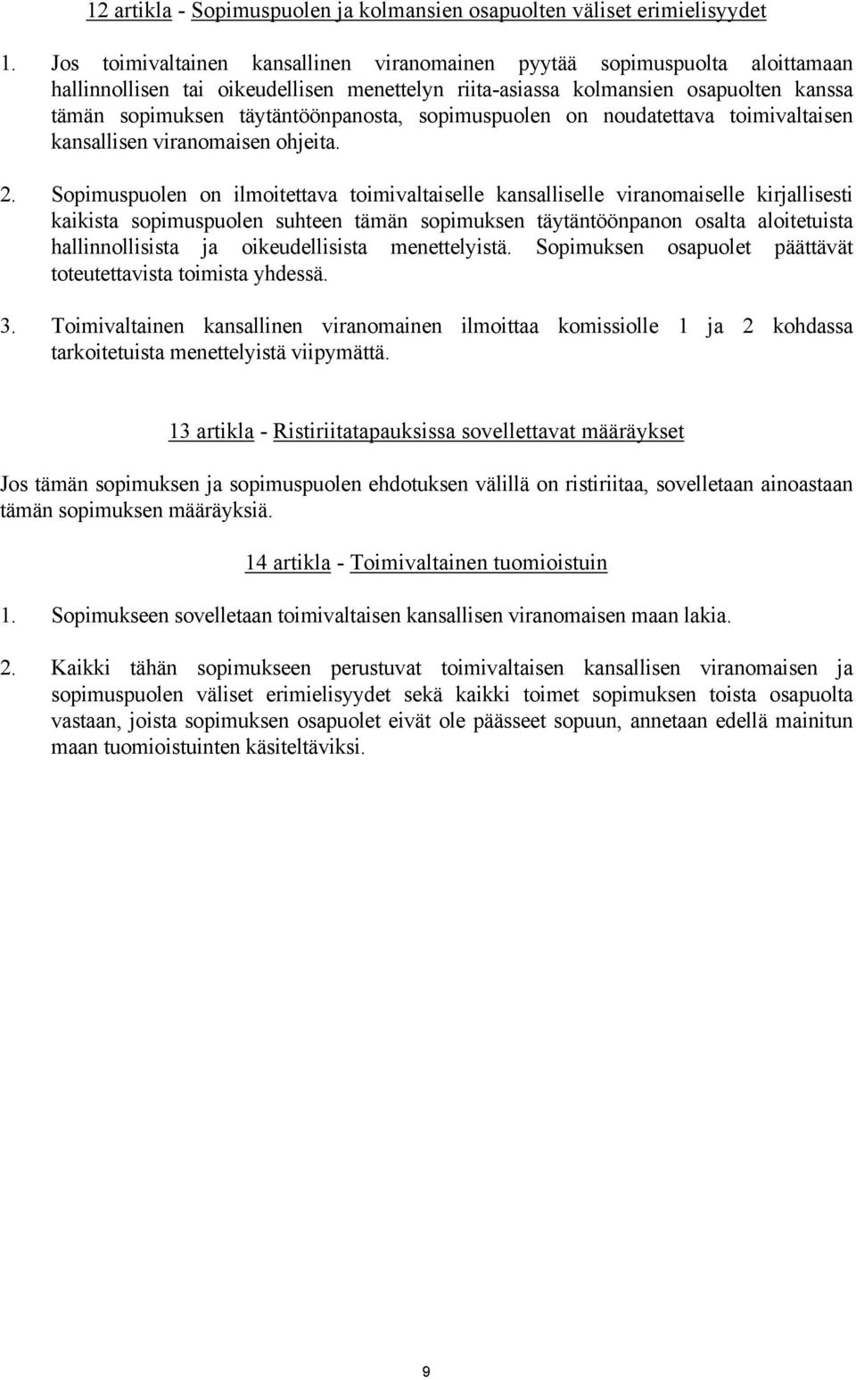 sopimuspuolen on noudatettava toimivaltaisen kansallisen viranomaisen ohjeita. 2.