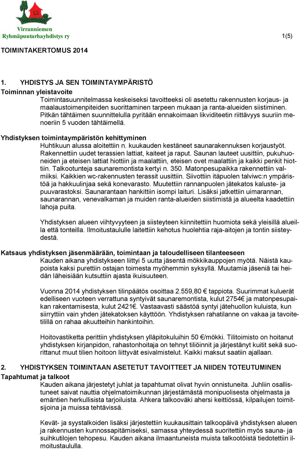 ranta-alueiden siistiminen. Pitkän tähtäimen suunnittelulla pyritään ennakoimaan likviditeetin riittävyys suuriin menoeriin 5 vuoden tähtäimellä.