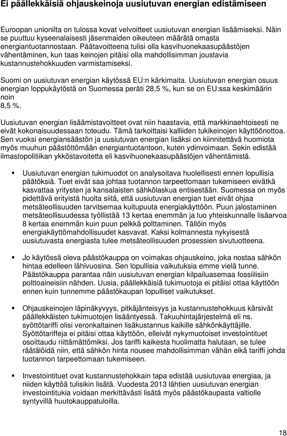 Päätavoitteena tulisi olla kasvihuonekaasupäästöjen vähentäminen, kun taas keinojen pitäisi olla mahdollisimman joustavia kustannustehokkuuden varmistamiseksi.