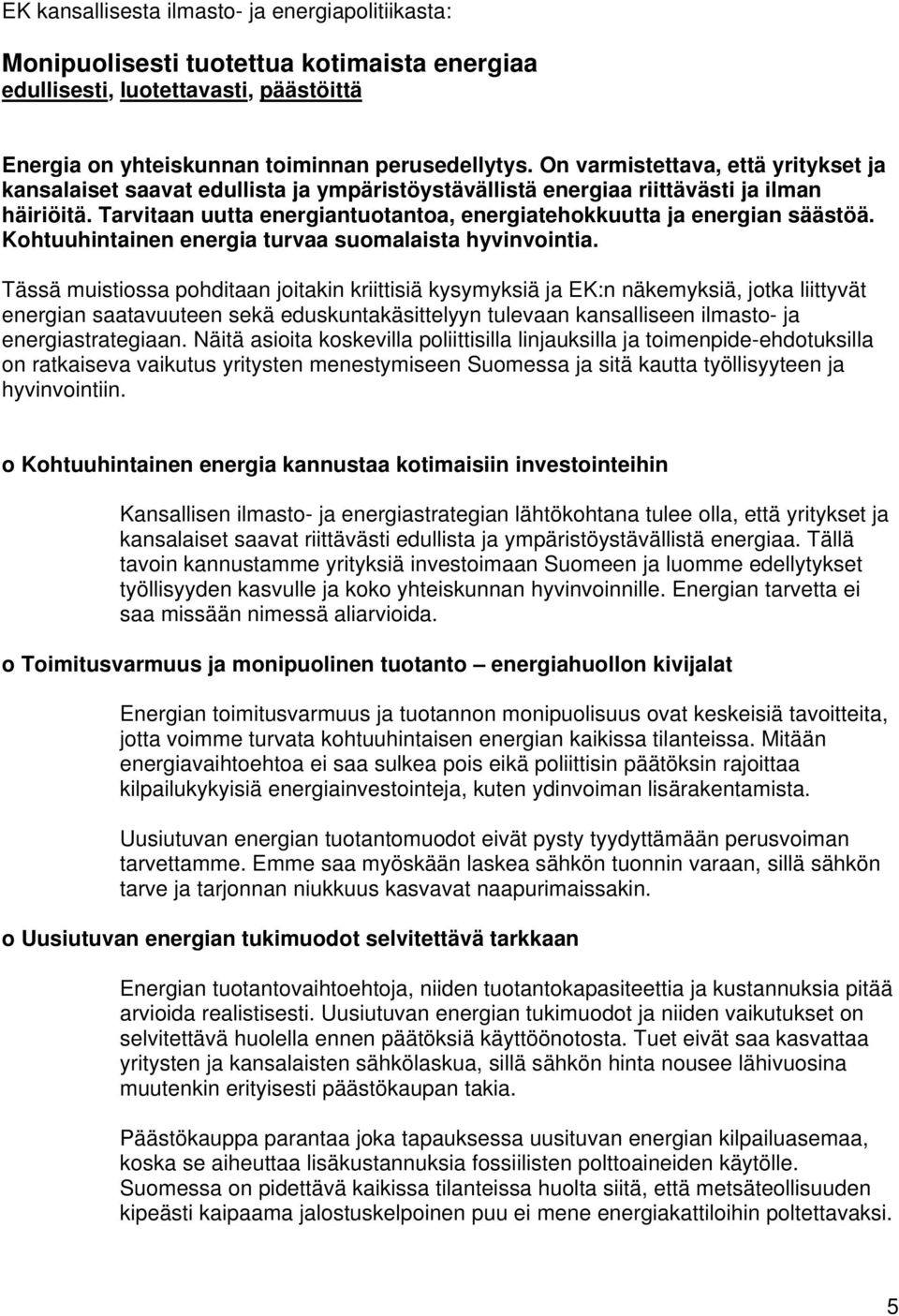 Tarvitaan uutta energiantuotantoa, energiatehokkuutta ja energian säästöä. Kohtuuhintainen energia turvaa suomalaista hyvinvointia.