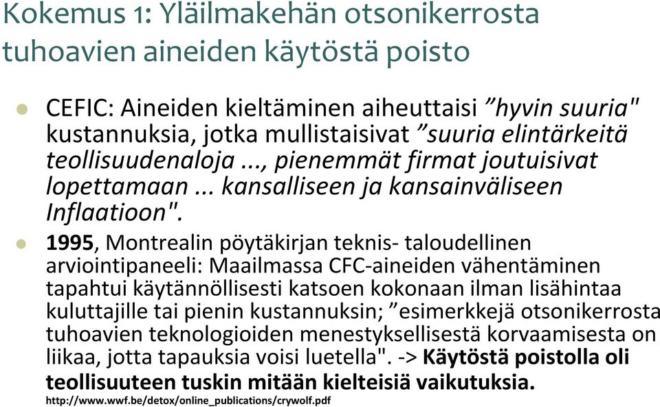 1995, Montrealin pöytäkirjan teknis taloudellinen arviointipaneeli: Maailmassa CFC aineiden vähentäminen tapahtui käytännöllisesti katsoen kokonaan ilman lisähintaa kuluttajille tai pienin i