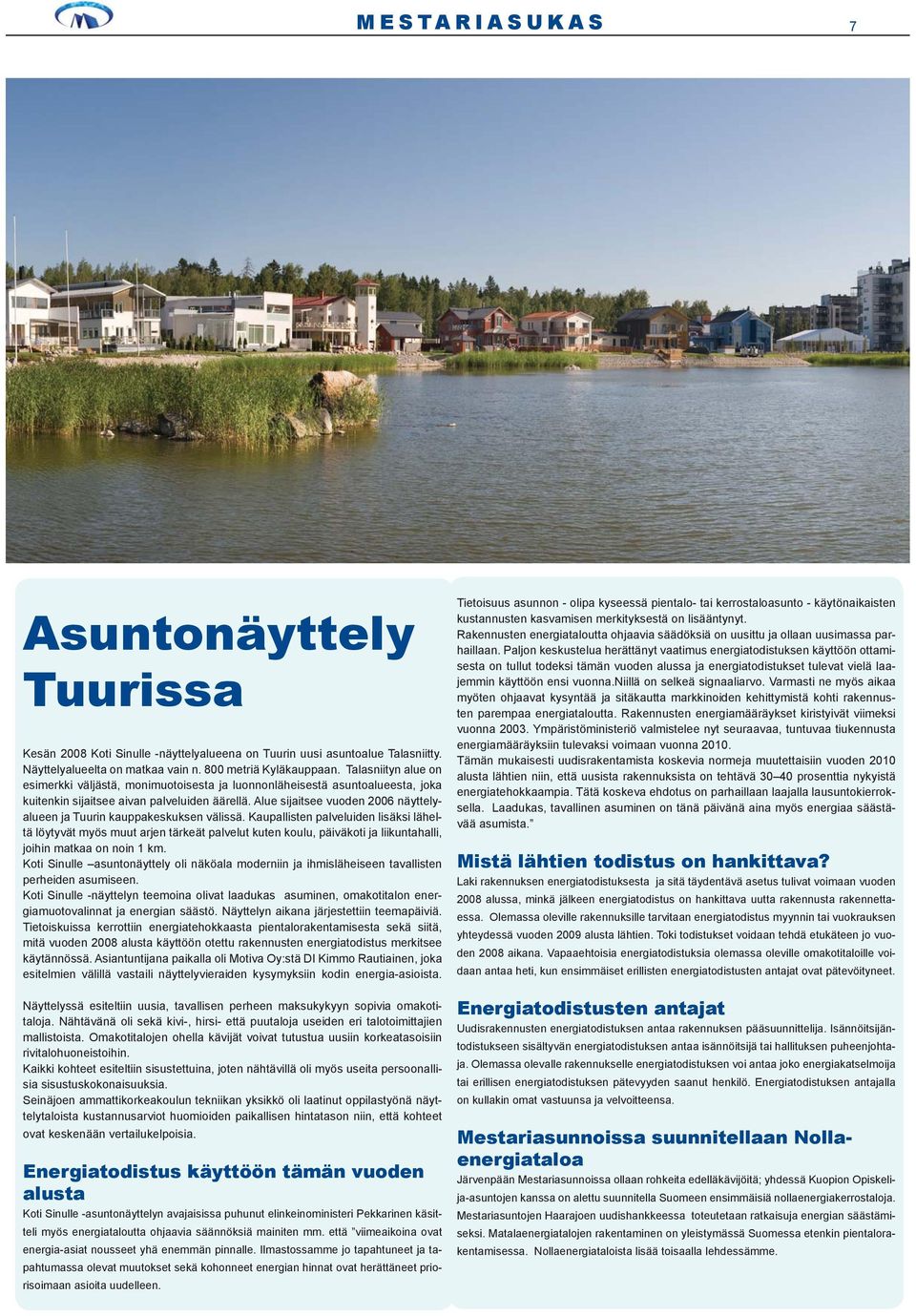 Alue sijaitsee vuoden 2006 näyttelyalueen ja Tuurin kauppakeskuksen välissä.