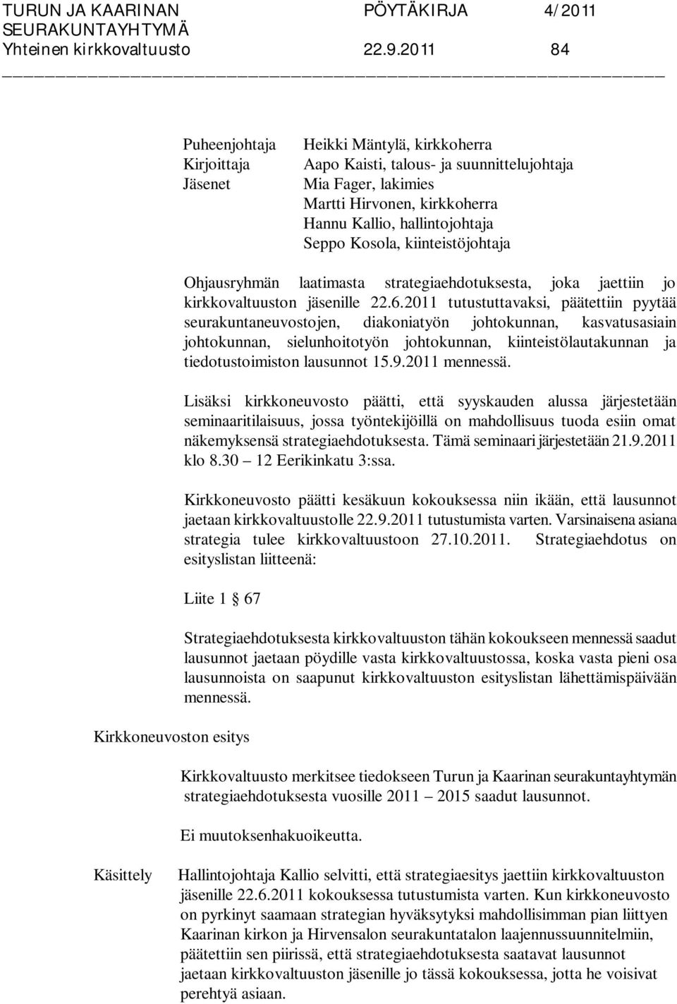 Kosola, kiinteistöjohtaja Ohjausryhmän laatimasta strategiaehdotuksesta, joka jaettiin jo kirkkovaltuuston jäsenille 22.6.