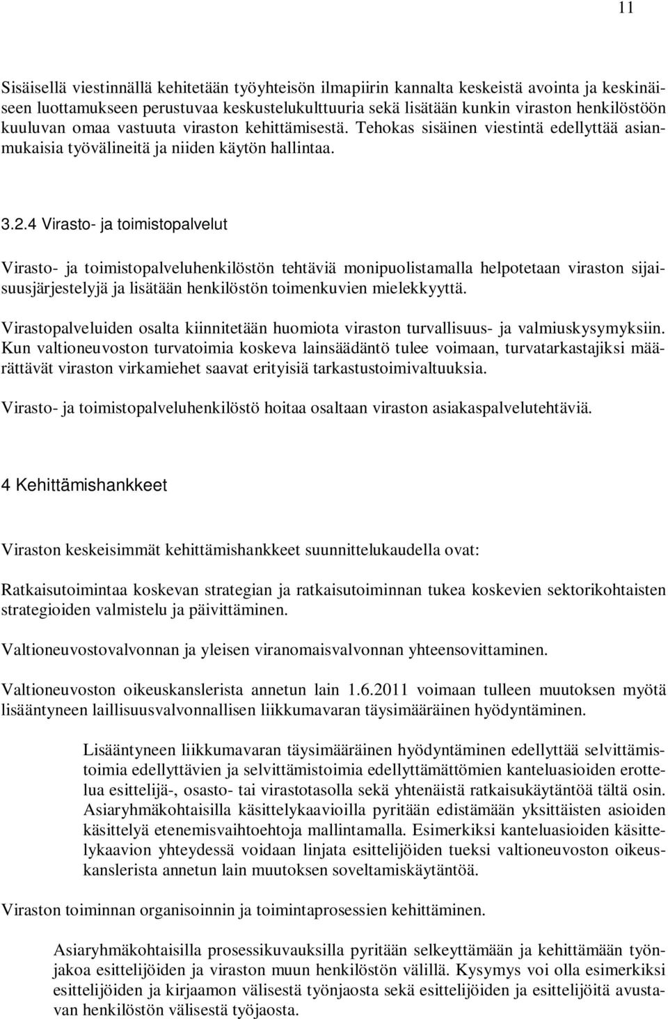 4 Virasto- ja toimistopalvelut Virasto- ja toimistopalveluhenkilöstön tehtäviä monipuolistamalla helpotetaan viraston sijaisuusjärjestelyjä ja lisätään henkilöstön toimenkuvien mielekkyyttä.