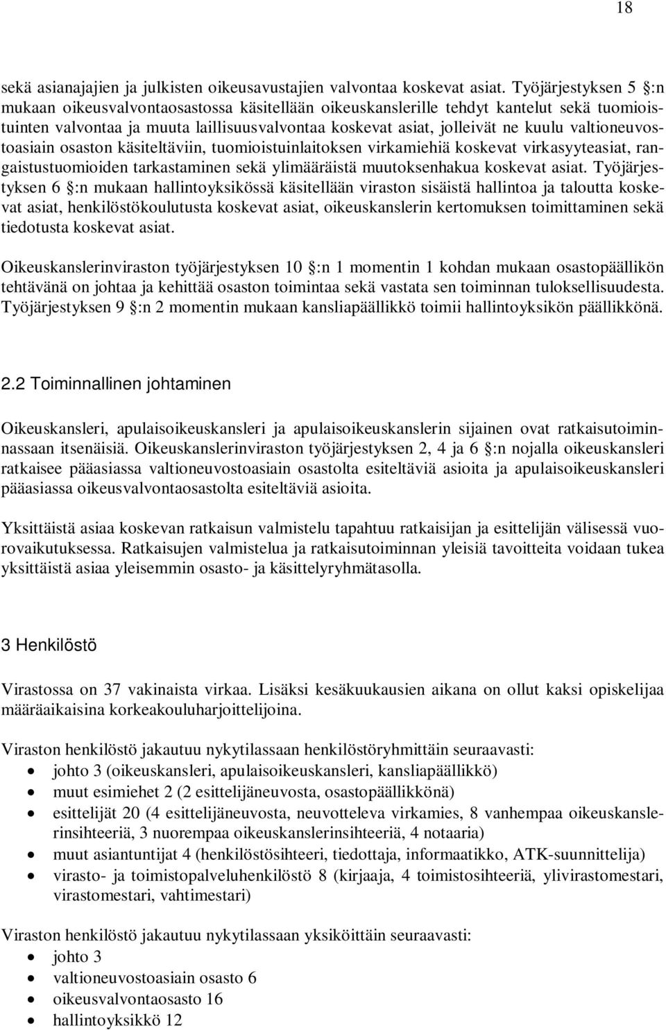 valtioneuvostoasiain osaston käsiteltäviin, tuomioistuinlaitoksen virkamiehiä koskevat virkasyyteasiat, rangaistustuomioiden tarkastaminen sekä ylimääräistä muutoksenhakua koskevat asiat.