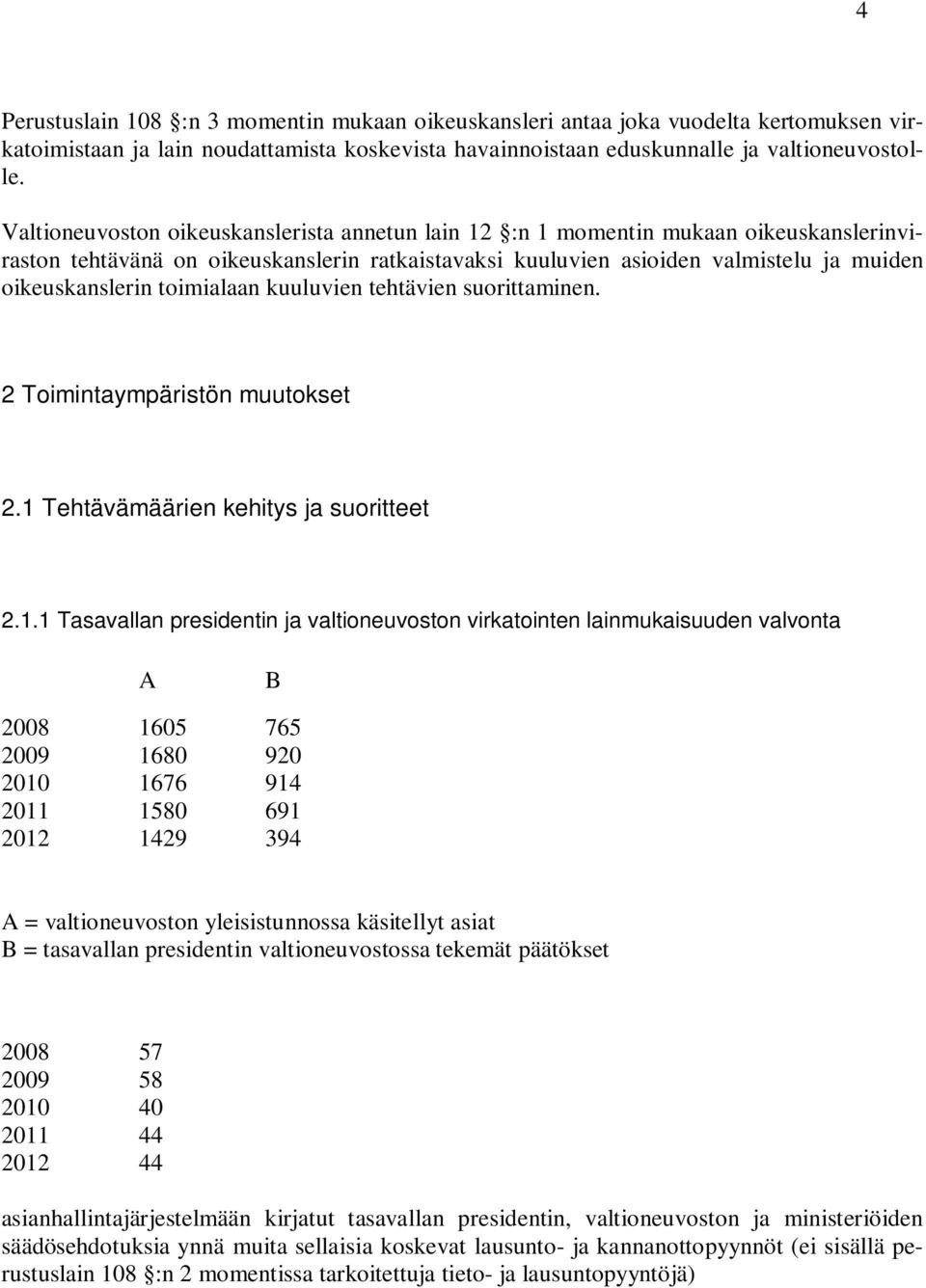 toimialaan kuuluvien tehtävien suorittaminen. 2 Toimintaympäristön muutokset 2.1 