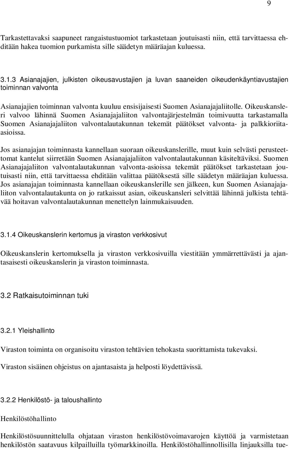 Oikeuskansleri valvoo lähinnä Suomen Asianajajaliiton valvontajärjestelmän toimivuutta tarkastamalla Suomen Asianajajaliiton valvontalautakunnan tekemät päätökset valvonta- ja palkkioriitaasioissa.