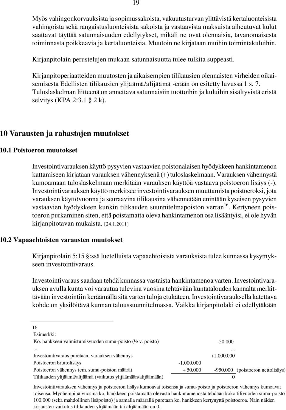 Kirjanpitolain perustelujen mukaan satunnaisuutta tulee tulkita suppeasti.