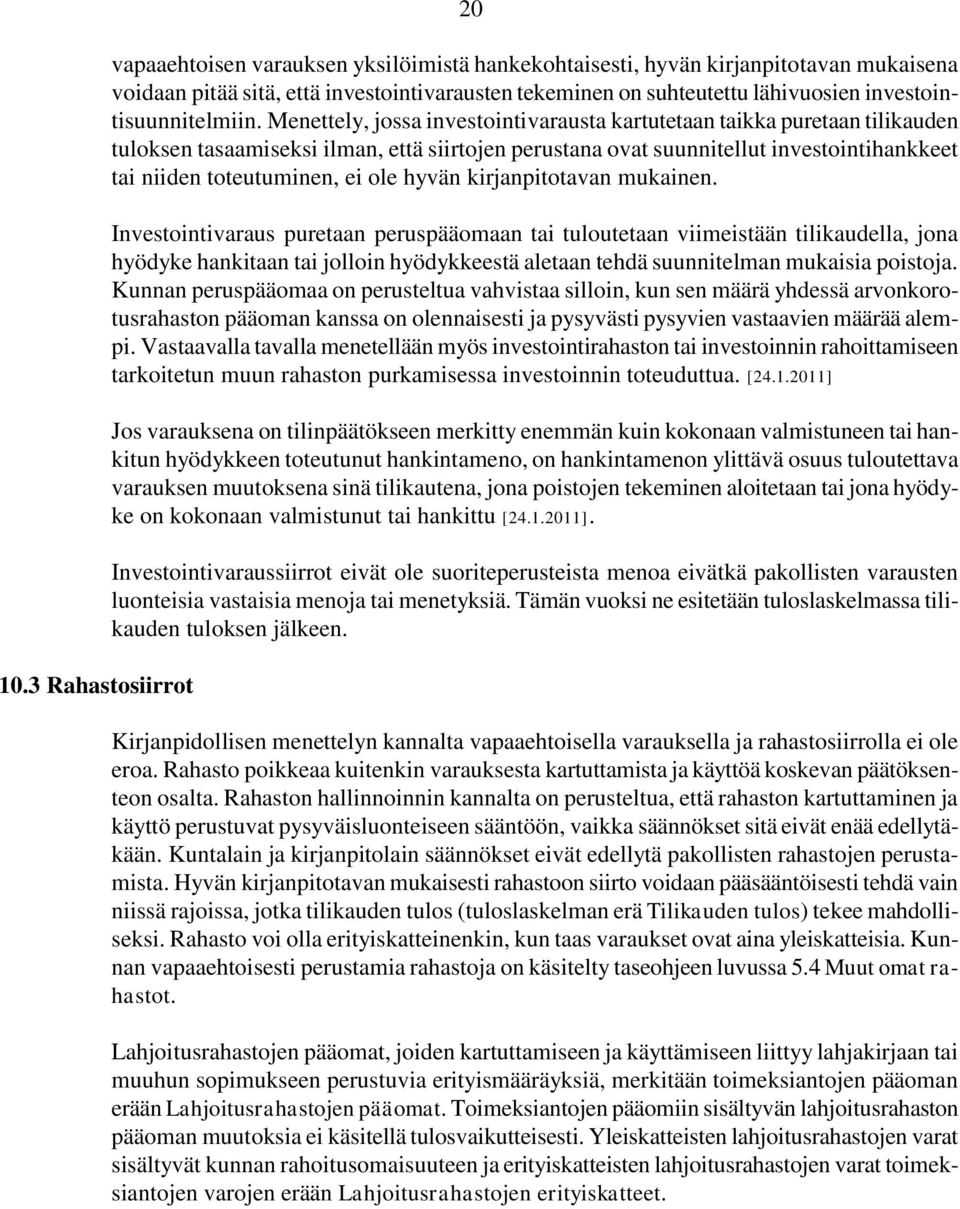 Menettely, jossa investointivarausta kartutetaan taikka puretaan tilikauden tuloksen tasaamiseksi ilman, että siirtojen perustana ovat suunnitellut investointihankkeet tai niiden toteutuminen, ei ole