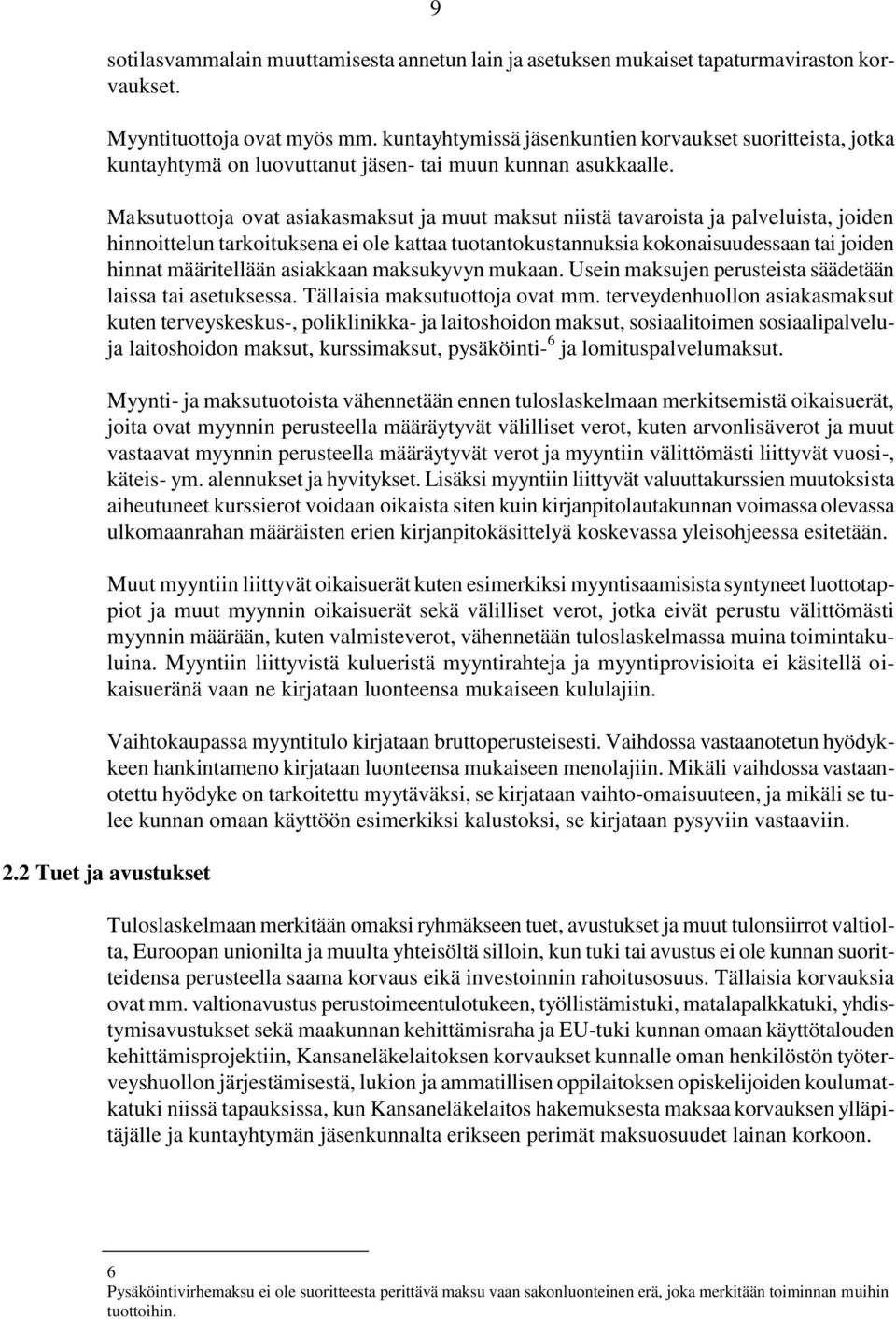 Maksutuottoja ovat asiakasmaksut ja muut maksut niistä tavaroista ja palveluista, joiden hinnoittelun tarkoituksena ei ole kattaa tuotantokustannuksia kokonaisuudessaan tai joiden hinnat määritellään