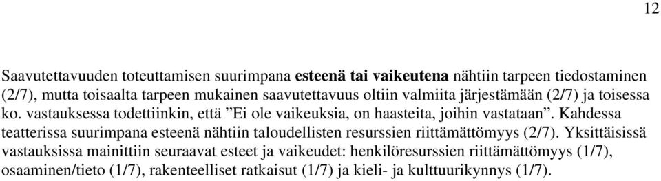 vastauksessa todettiinkin, että Ei ole vaikeuksia, on haasteita, joihin vastataan.