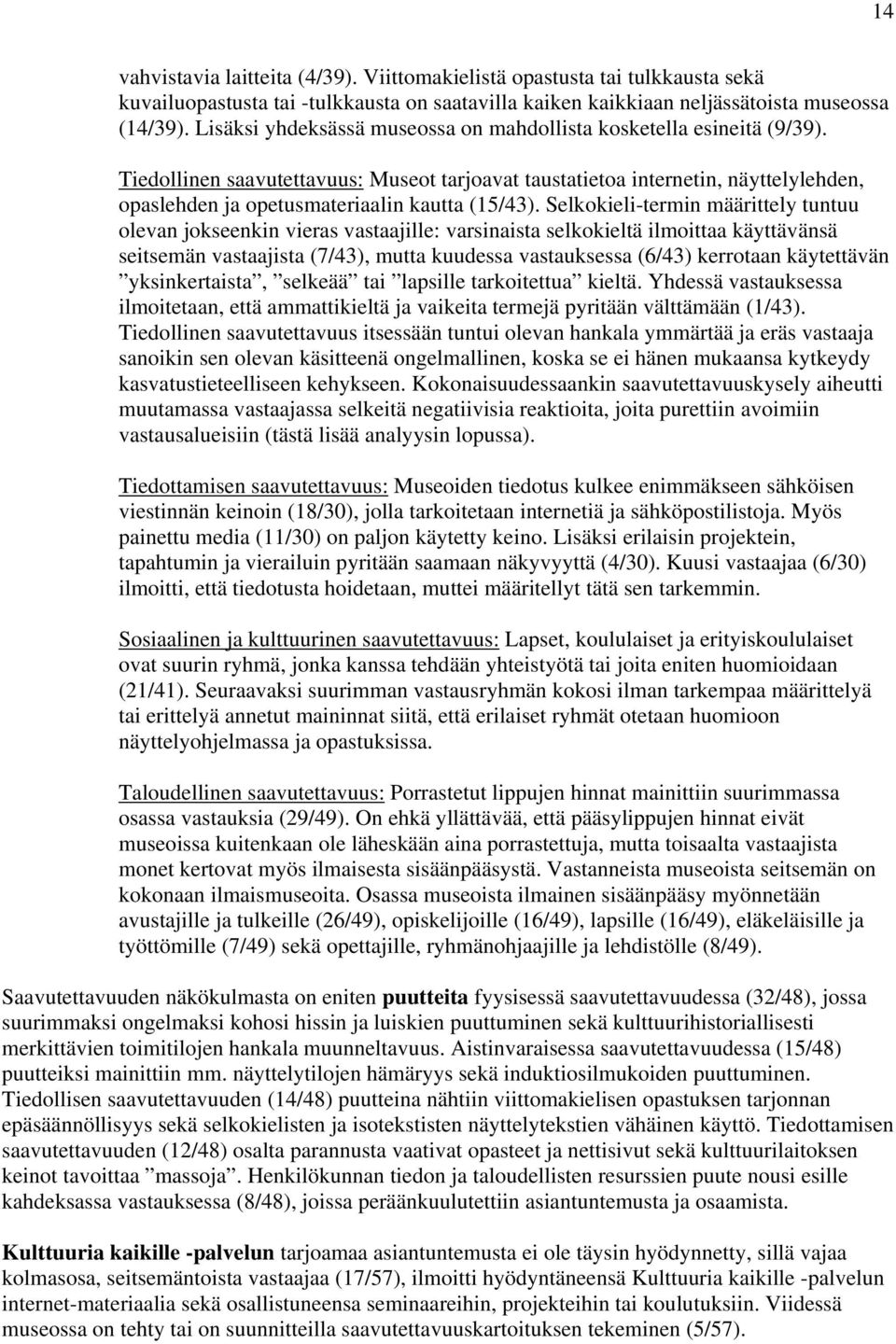 Tiedollinen saavutettavuus: Museot tarjoavat taustatietoa internetin, näyttelylehden, opaslehden ja opetusmateriaalin kautta (15/43).