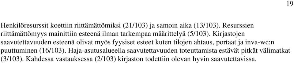 Kirjastojen saavutettavuuden esteenä olivat myös fyysiset esteet kuten tilojen ahtaus, portaat ja inva-wc:n