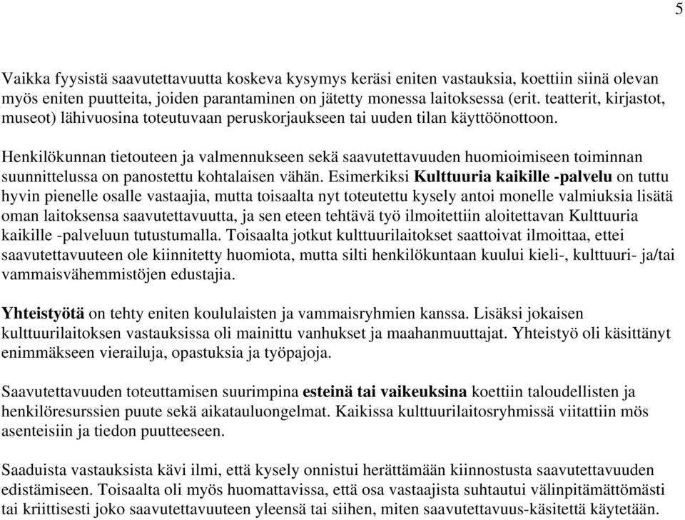 Henkilökunnan tietouteen ja valmennukseen sekä saavutettavuuden huomioimiseen toiminnan suunnittelussa on panostettu kohtalaisen vähän.