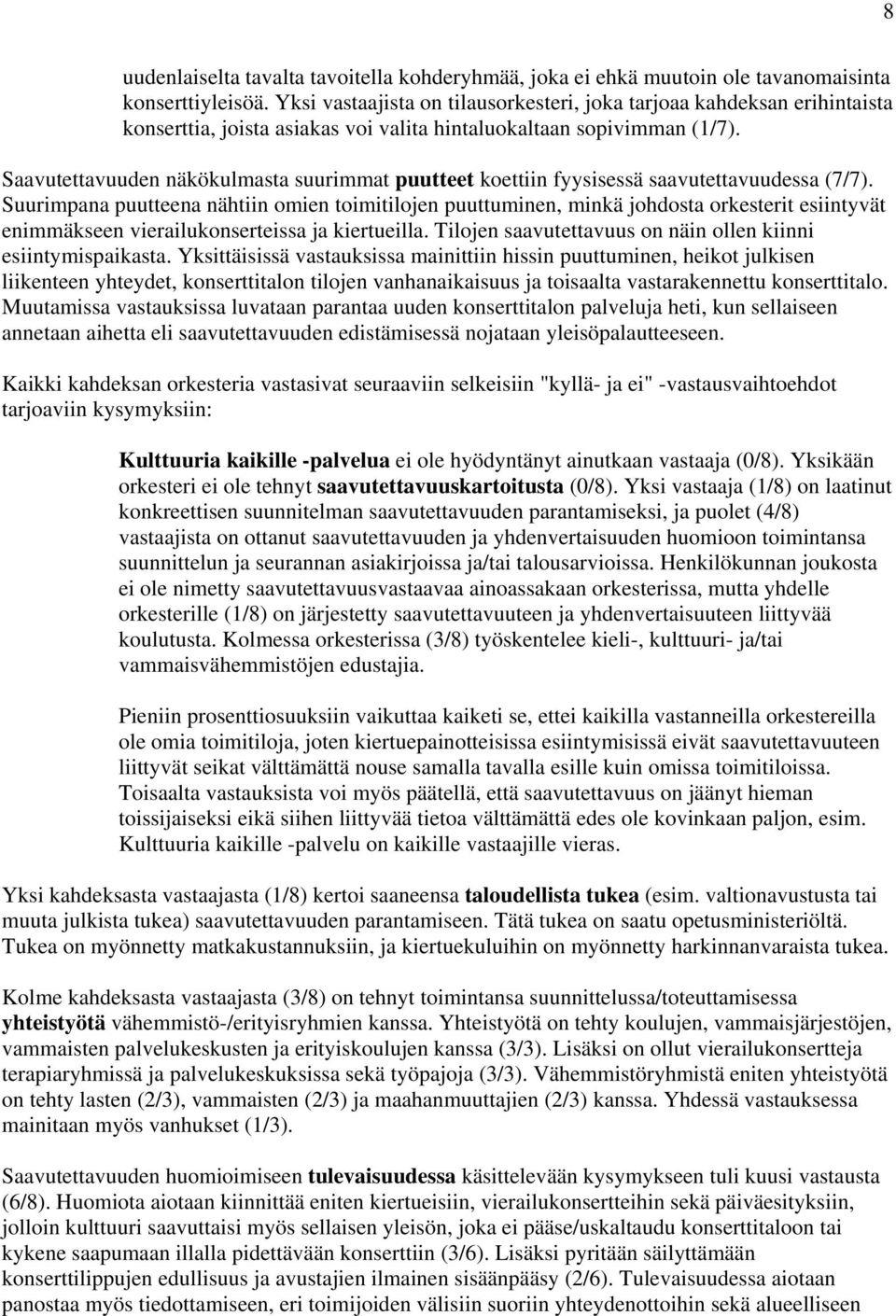 Saavutettavuuden näkökulmasta suurimmat puutteet koettiin fyysisessä saavutettavuudessa (7/7).