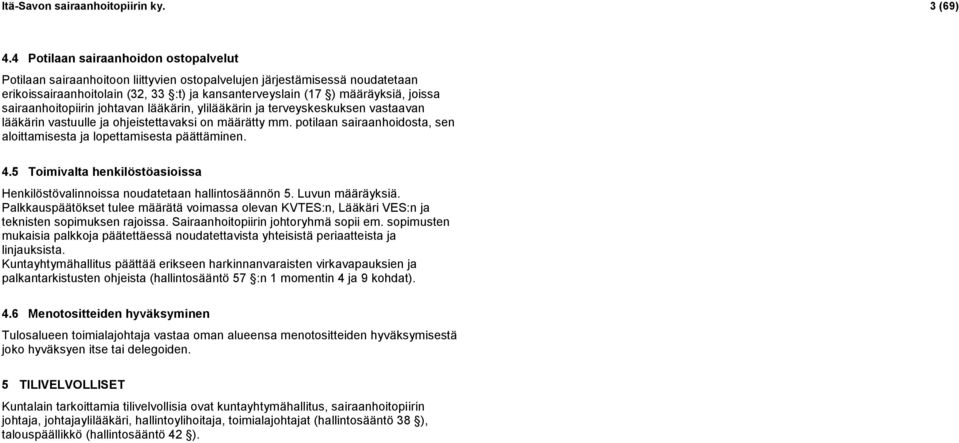 sairaanhoitopiirin johtavan lääkärin, ylilääkärin ja terveyskeskuksen vastaavan lääkärin vastuulle ja ohjeistettavaksi on määrätty mm.