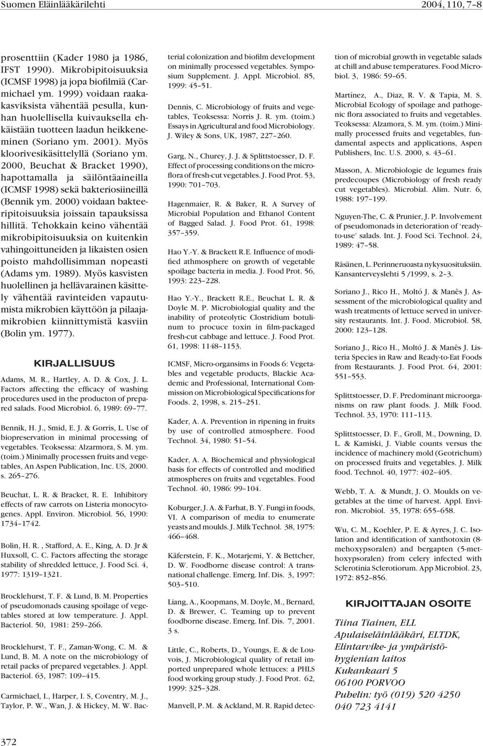 2000, Beuchat & Bracket 1990), hapottamalla ja säilöntäaineilla (ICMSF 1998) sekä bakteriosiineillä (Bennik ym. 2000) voidaan bakteeripitoisuuksia joissain tapauksissa hillitä.