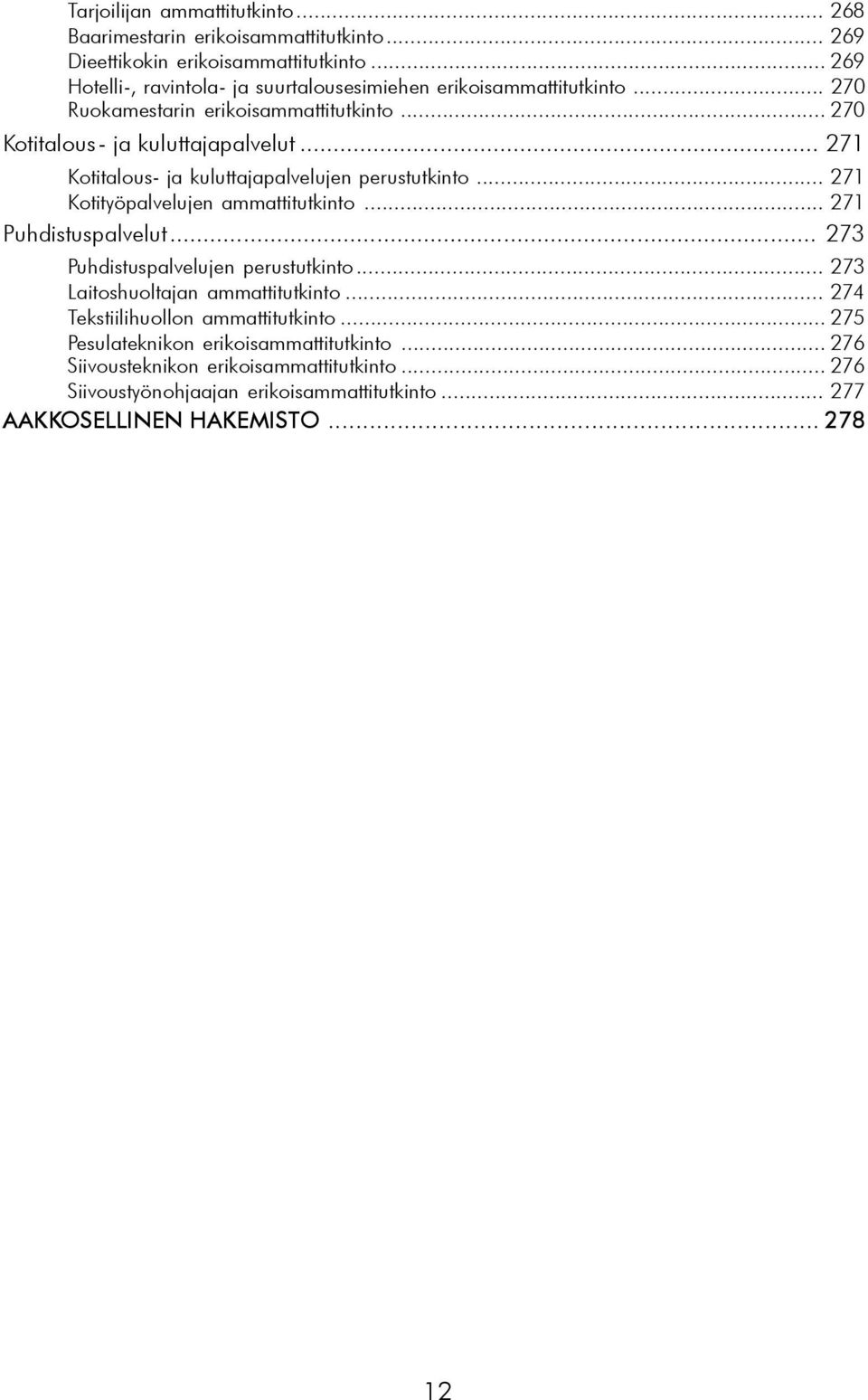 .. 271 Kotitalous- ja kuluttajapalvelujen perustutkinto... 271 Kotityöpalvelujen ammattitutkinto... 271 Puhdistuspalvelut... 273 Puhdistuspalvelujen perustutkinto.