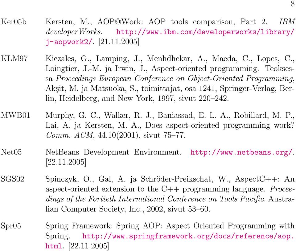 , toimittajat, osa 1241, Springer-Verlag, Berlin, Heidelberg, and New York, 1997, sivut 220 242. Murphy, G. C., Walker, R. J., Baniassad, E. L. A., Robillard, M. P., Lai, A. ja Kersten, M. A., Does aspect-oriented programming work?