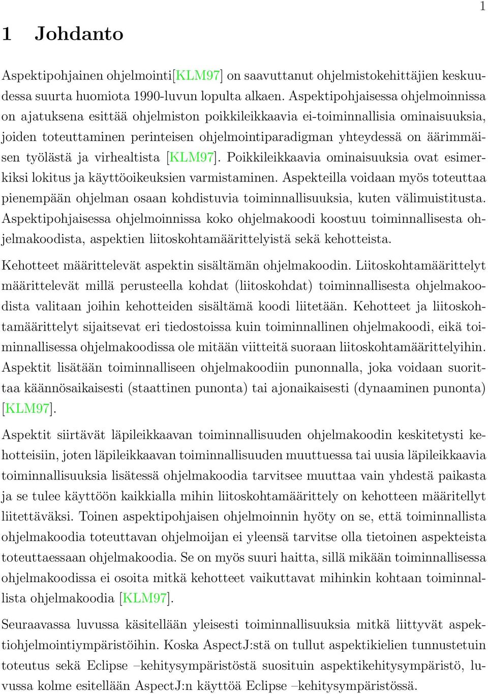 työlästä ja virhealtista [KLM97]. Poikkileikkaavia ominaisuuksia ovat esimerkiksi lokitus ja käyttöoikeuksien varmistaminen.